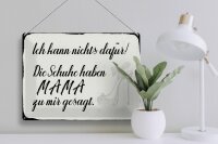 Blechschild Spruch 40x30cm Schuhe haben Mama zu mir gesagt