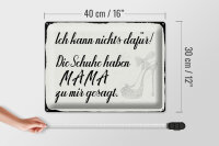 Blechschild Spruch 40x30cm Schuhe haben Mama zu mir gesagt