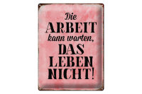 Blechschild Spruch 30x40cm Arbeit kann warten Leben nicht