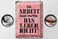 Blechschild Spruch 30x40cm Arbeit kann warten Leben nicht
