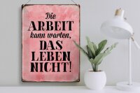 Blechschild Spruch 30x40cm Arbeit kann warten Leben nicht