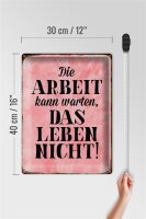 Blechschild Spruch 30x40cm Arbeit kann warten Leben nicht