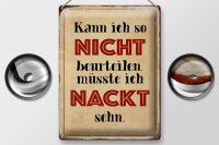 Blechschild Spruch 30x40cm kann so nicht muss nackt sehn