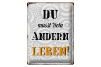 Blechschild Spruch 30x40cm du musst Dein Leben ändern