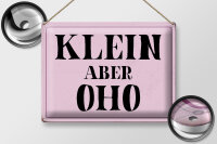 Blechschild Spruch 40x30cm klein aber Oho Schild