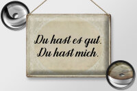 Blechschild Spruch 40x30cm du hast es gut du hast mich