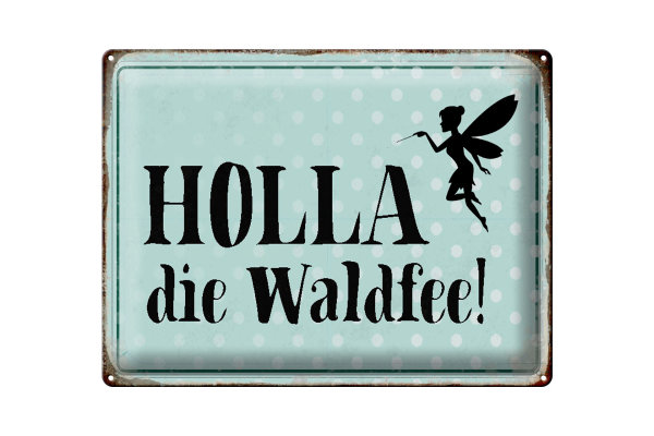 Blechschild Spruch 40x30cm Holla die Waldfee