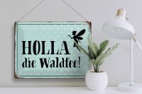 Blechschild Spruch 40x30cm Holla die Waldfee