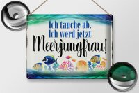 Blechschild Spruch 40x30cm ich tauche ab werd Meerjungfrau