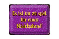 Blechschild Spruch 40x30cm nie zu spät für Mädelsabend