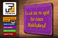 Blechschild Spruch 40x30cm nie zu spät für Mädelsabend