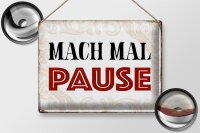 Blechschild Spruch 40x30cm mach mal Pause Schild