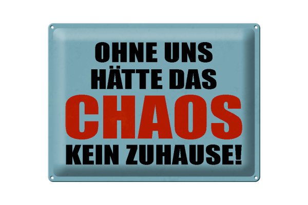 Blechschild Spruch 40x30cm ohne uns hat Chaos kein Zuhause
