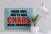 Blechschild Spruch 40x30cm ohne uns hat Chaos kein Zuhause