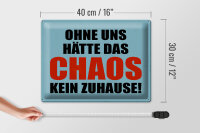 Blechschild Spruch 40x30cm ohne uns hat Chaos kein Zuhause