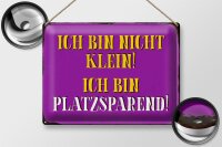 Blechschild Spruch 40x30cm bin nicht klein bin platzsparend