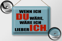 Blechschild Spruch 40x30cm wenn ich du wäre lieber ich
