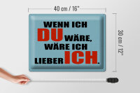 Blechschild Spruch 40x30cm wenn ich du wäre lieber ich