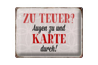 Blechschild Spruch 40x30cm zu teuer Augen zu Karte durch