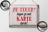 Blechschild Spruch 40x30cm zu teuer Augen zu Karte durch