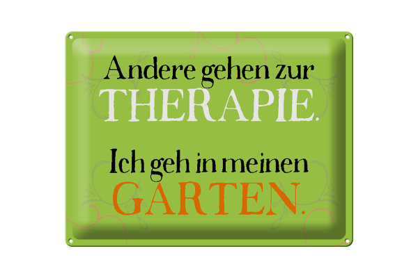 Blechschild Spruch 40x30cm andere zur Therapie ich Garten