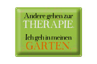Blechschild Spruch 40x30cm andere zur Therapie ich Garten
