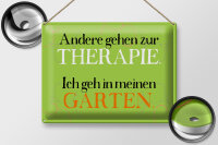 Blechschild Spruch 40x30cm andere zur Therapie ich Garten
