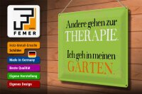 Blechschild Spruch 40x30cm andere zur Therapie ich Garten