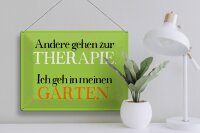 Blechschild Spruch 40x30cm andere zur Therapie ich Garten