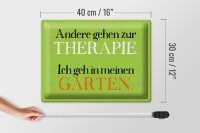 Blechschild Spruch 40x30cm andere zur Therapie ich Garten