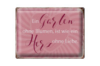 Blechschild Spruch 40x30cm Garten ohne Blumen wie Herz ohne