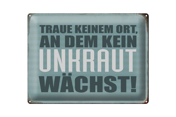 Blechschild Spruch 40x30cm traue keinem Ort kein Unkraut