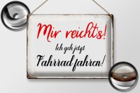 Blechschild Spruch 40x30cm mir reicht`s ich geh Fahrrad fahren