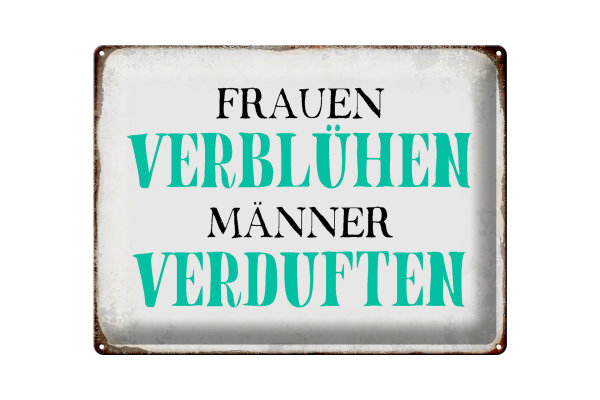 Blechschild Spruch 40x30cm Frauen verblühen Männer Schild