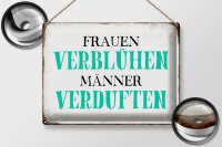 Blechschild Spruch 40x30cm Frauen verblühen Männer Schild