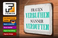 Blechschild Spruch 40x30cm Frauen verblühen Männer Schild