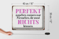 Blechschild Spruch 40x30cm perfekt aussehen nichts können