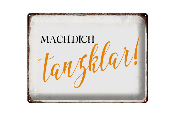 Blechschild Spruch 40x30cm mach dich tanzklar Schild