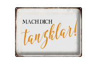 Blechschild Spruch 40x30cm mach dich tanzklar Schild