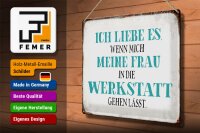 Blechschild Spruch 40x30cm meine Frau mich Werkstatt lässt
