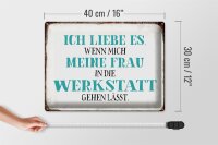 Blechschild Spruch 40x30cm meine Frau mich Werkstatt lässt