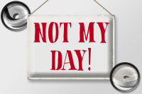 Blechschild Spruch 40x30cm Not my Day nicht mein Tag Retro