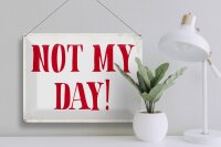 Blechschild Spruch 40x30cm Not my Day nicht mein Tag Retro
