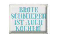 Blechschild Spruch 40x30cm Brote schmieren ist auch kochen