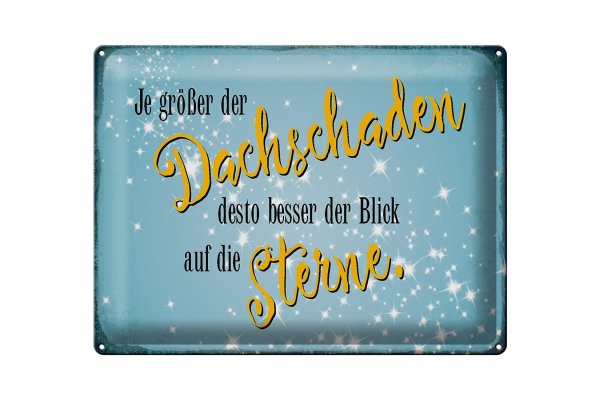 Blechschild Spruch 40x30cm je größer Dachschaden desto