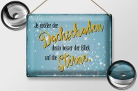 Blechschild Spruch 40x30cm je größer Dachschaden desto