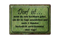 Blechschild Spruch 40x30cm Dorf ist wenn du zum Nachbarn