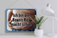 Blechschild Spruch 40x30cm bin Beweis Bier macht schön
