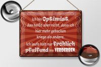 Blechschild Spruch 40x30cm ich bin Optimist das heißt