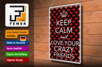 Blechschild Spruch 30x40cm Keep Calm and love crazy friends